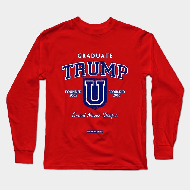 TRUMP UNIVERSITY GRADUATE - Greed Never Sleeps! Long Sleeve T-Shirt by MannArtt